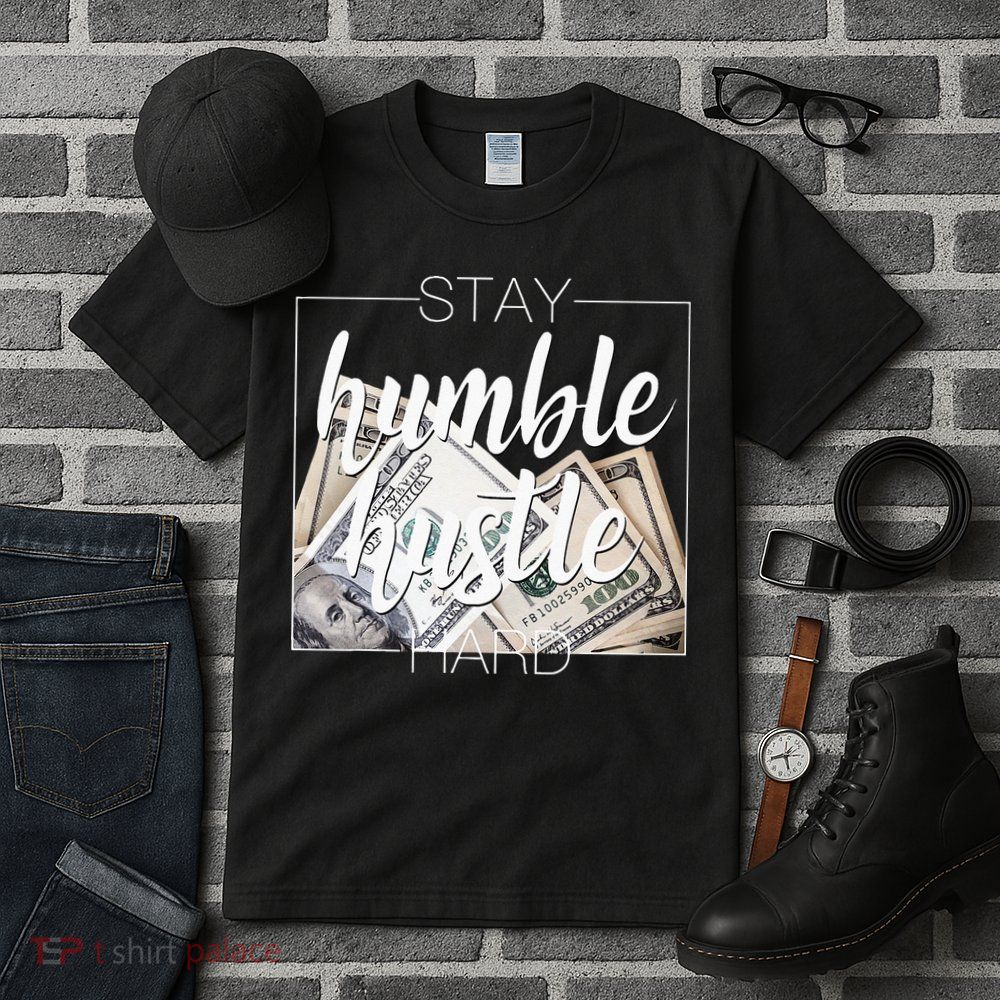Humble Hustle Hard Hip Hop Gift Women Men Clothing Stay Tall T-Shirt