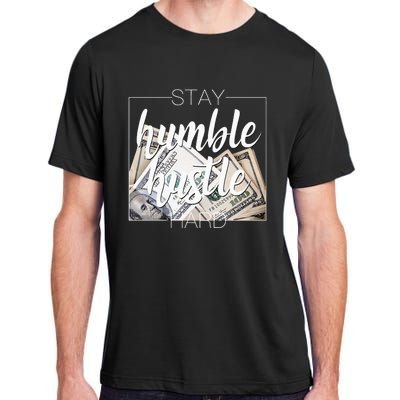 Humble Hustle Hard Hip Hop Gift Women Men Clothing Stay Adult ChromaSoft Performance T-Shirt