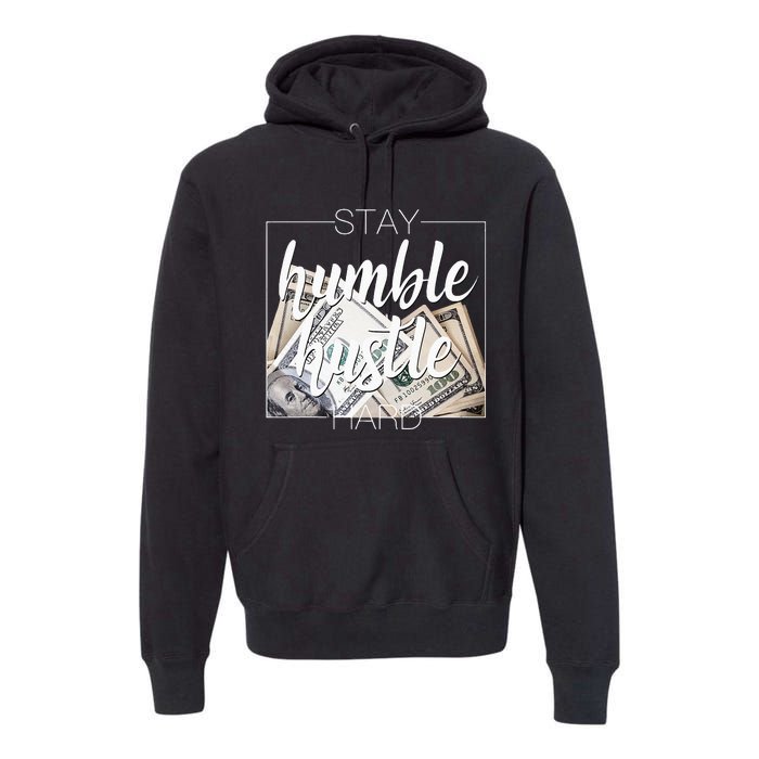 Humble Hustle Hard Hip Hop Gift Women Men Clothing Stay Premium Hoodie