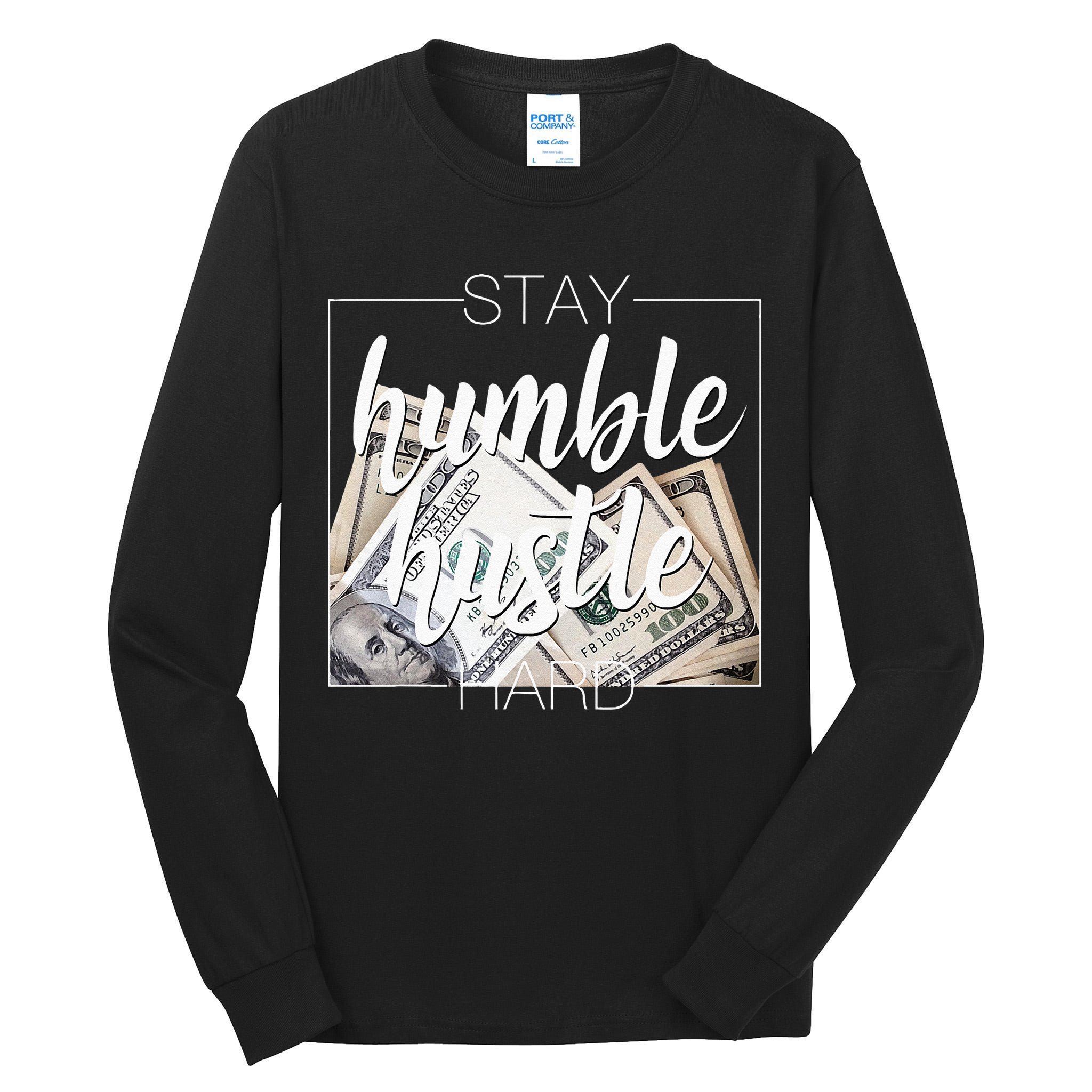 Humble Hustle Hard Hip Hop Gift Women Men Clothing Stay Tall Long Sleeve T-Shirt