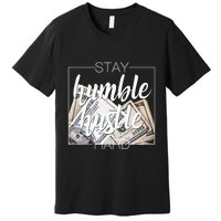 Humble Hustle Hard Hip Hop Gift Women Men Clothing Stay Premium T-Shirt