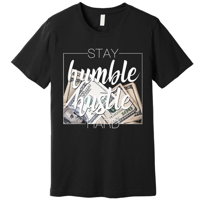 Humble Hustle Hard Hip Hop Gift Women Men Clothing Stay Premium T-Shirt