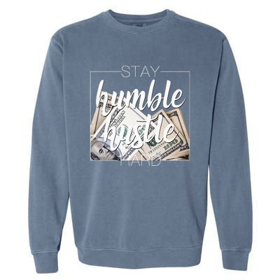 Humble Hustle Hard Hip Hop Gift Women Men Clothing Stay Garment-Dyed Sweatshirt