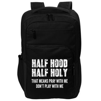 Half Hood Half Holy That Means Pray With Me Dont Play Funny Gift Impact Tech Backpack