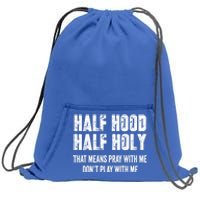 Half Hood Half Holy That Means Pray With Me Dont Play Funny Gift Sweatshirt Cinch Pack Bag