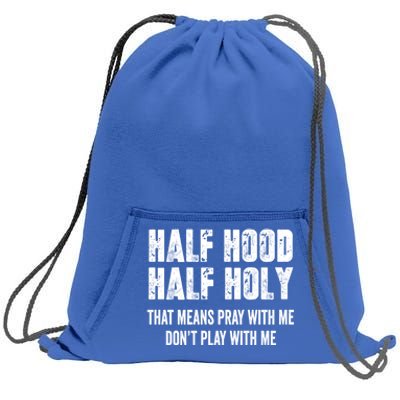 Half Hood Half Holy That Means Pray With Me Dont Play Funny Gift Sweatshirt Cinch Pack Bag