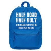 Half Hood Half Holy That Means Pray With Me Dont Play Funny Gift 16 in Basic Backpack