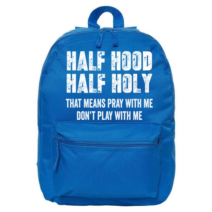 Half Hood Half Holy That Means Pray With Me Dont Play Funny Gift 16 in Basic Backpack