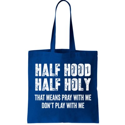 Half Hood Half Holy That Means Pray With Me Dont Play Funny Gift Tote Bag