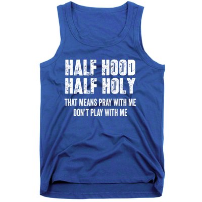 Half Hood Half Holy That Means Pray With Me Dont Play Funny Gift Tank Top