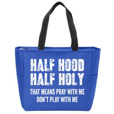 Half Hood Half Holy That Means Pray With Me Dont Play Funny Gift Zip Tote Bag