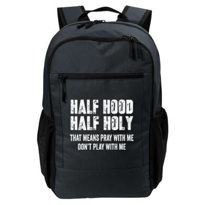 Half Hood Half Holy That Means Pray With Me Dont Play Funny Gift Daily Commute Backpack