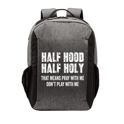 Half Hood Half Holy That Means Pray With Me Dont Play Funny Gift Vector Backpack