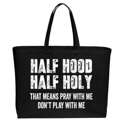 Half Hood Half Holy That Means Pray With Me Dont Play Funny Gift Cotton Canvas Jumbo Tote