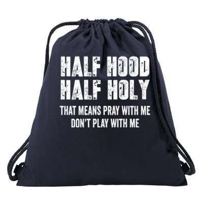 Half Hood Half Holy That Means Pray With Me Dont Play Funny Gift Drawstring Bag