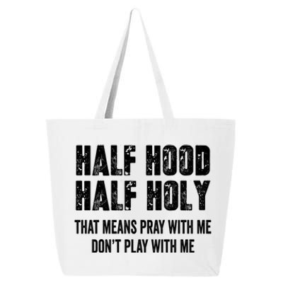 Half Hood Half Holy That Means Pray With Me Dont Play Funny Gift 25L Jumbo Tote