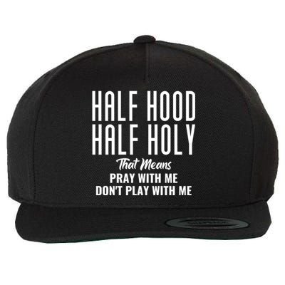 Half Hood Half Holy Pray With Me Don't Play With Me Funny Gift Wool Snapback Cap