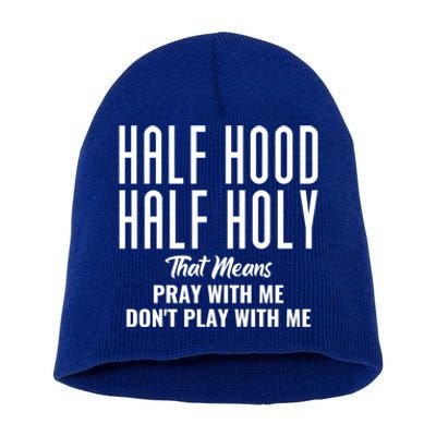 Half Hood Half Holy Pray With Me Don't Play With Me Funny Gift Short Acrylic Beanie