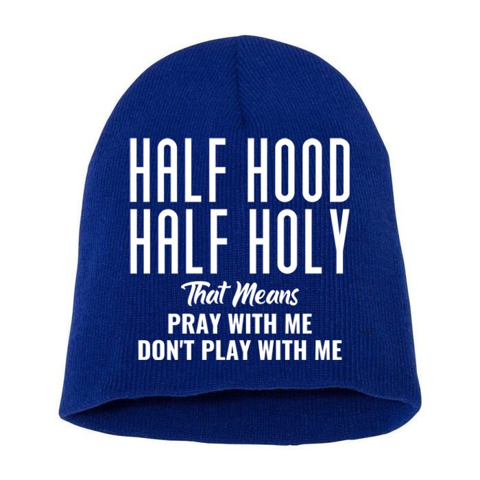 Half Hood Half Holy Pray With Me Don't Play With Me Funny Gift Short Acrylic Beanie