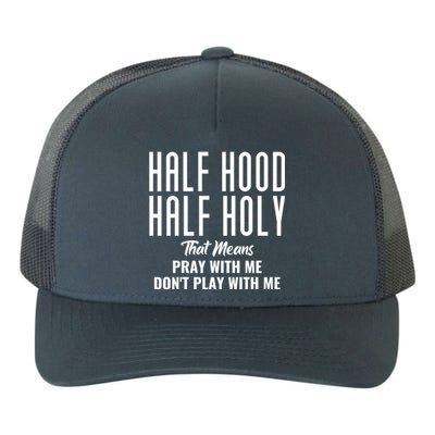 Half Hood Half Holy Pray With Me Don't Play With Me Funny Gift Yupoong Adult 5-Panel Trucker Hat