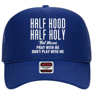 Half Hood Half Holy Pray With Me Don't Play With Me Funny Gift High Crown Mesh Back Trucker Hat