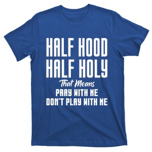 Half Hood Half Holy Pray With Me Don't Play With Me Funny Gift T-Shirt