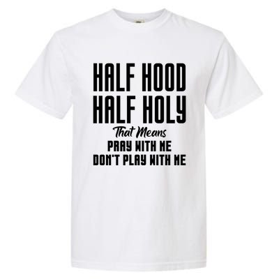 Half Hood Half Holy Pray With Me Don't Play With Me Funny Gift Garment-Dyed Heavyweight T-Shirt