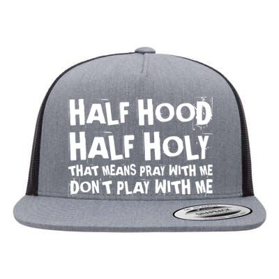 Half Hood Half Holy Pray With Me Dont Play With Me Funny Flat Bill Trucker Hat