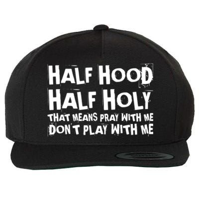 Half Hood Half Holy Pray With Me Dont Play With Me Funny Wool Snapback Cap