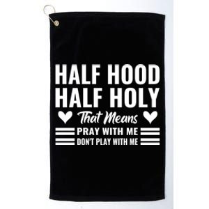 Half Hood Half Holy Pray With Me Don't Play With Me Gift Platinum Collection Golf Towel