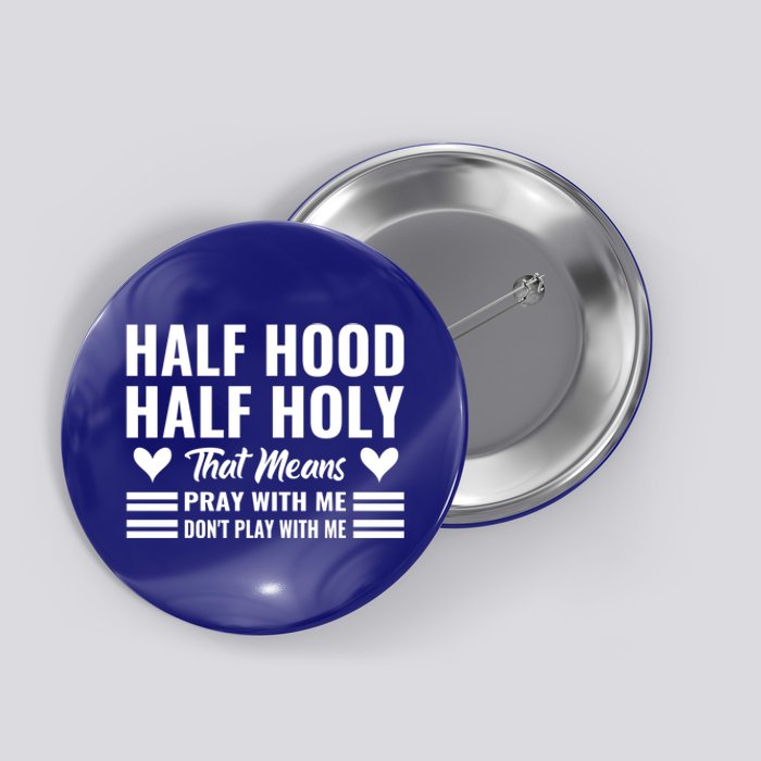 Half Hood Half Holy Pray With Me Don't Play With Me Gift Button