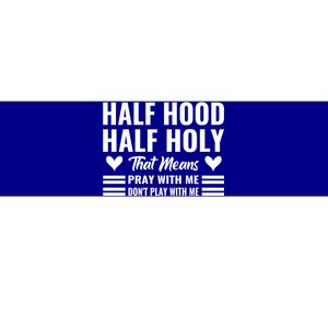 Half Hood Half Holy Pray With Me Don't Play With Me Gift Bumper Sticker