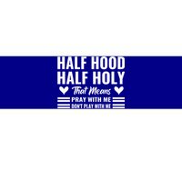 Half Hood Half Holy Pray With Me Don't Play With Me Gift Bumper Sticker