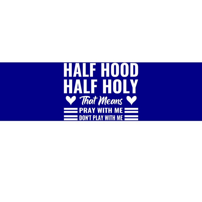 Half Hood Half Holy Pray With Me Don't Play With Me Gift Bumper Sticker