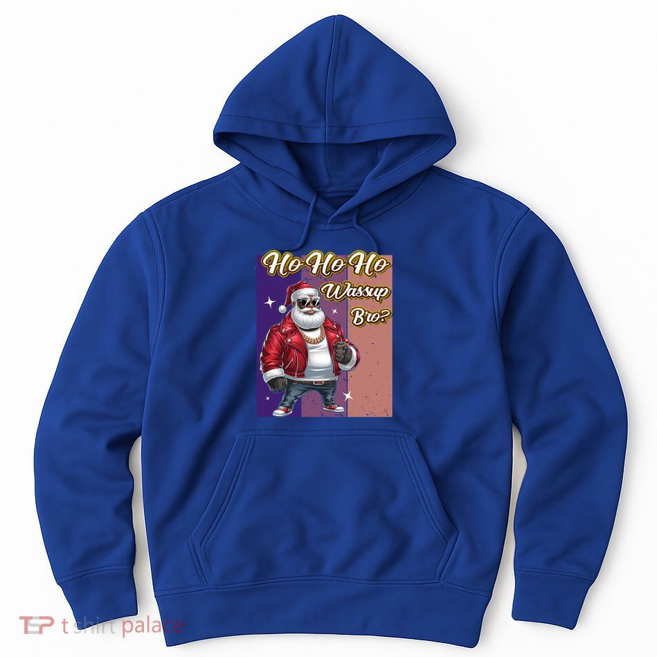 Ho Ho Ho Wassup Bro Ugly Christmas Funny Gift Hoodie