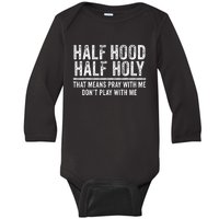 Half Hood Half Holy That Means Pray With Me Funny Baby Long Sleeve Bodysuit