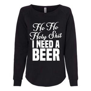 Ho Ho Holy Shit I Need A Beer Funny Christmas Ing Gift Meaningful Gift Womens California Wash Sweatshirt