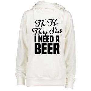 Ho Ho Holy Shit I Need A Beer Funny Christmas Ing Gift Meaningful Gift Womens Funnel Neck Pullover Hood