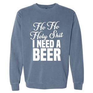 Ho Ho Holy Shit I Need A Beer Funny Christmas Ing Gift Meaningful Gift Garment-Dyed Sweatshirt