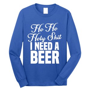 Ho Ho Holy Shit I Need A Beer Funny Christmas Ing Gift Meaningful Gift Long Sleeve Shirt