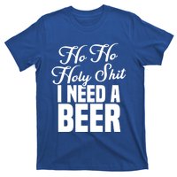 Ho Ho Holy Shit I Need A Beer Funny Christmas Ing Gift Meaningful Gift T-Shirt