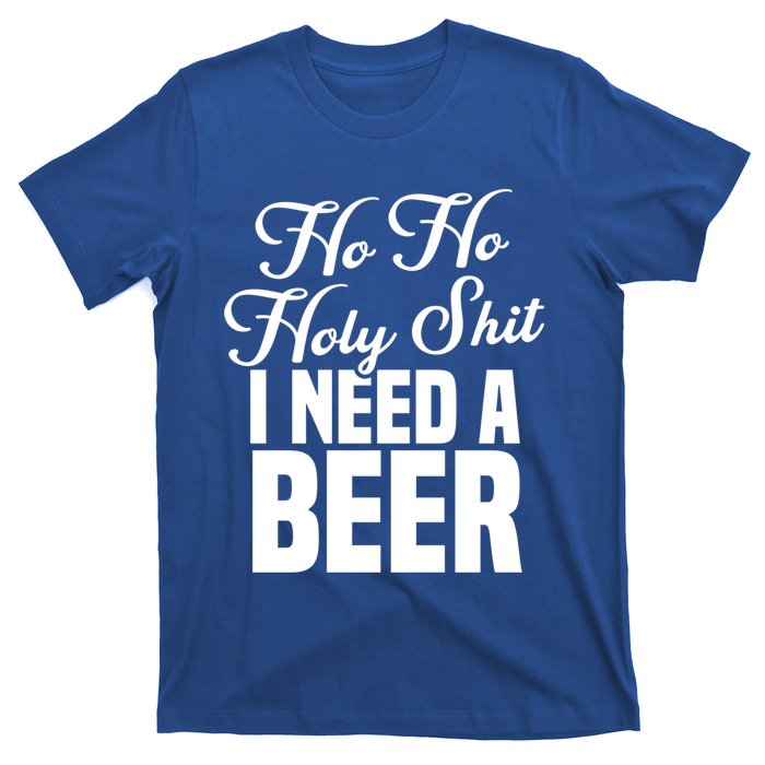 Ho Ho Holy Shit I Need A Beer Funny Christmas Ing Gift Meaningful Gift T-Shirt