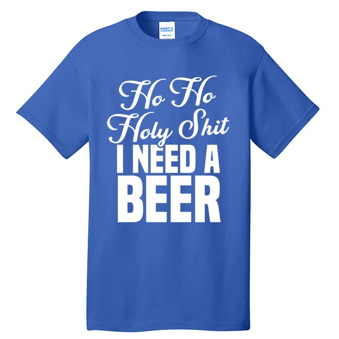 Ho Ho Holy Shit I Need A Beer Funny Christmas Ing Gift Meaningful Gift Tall T-Shirt