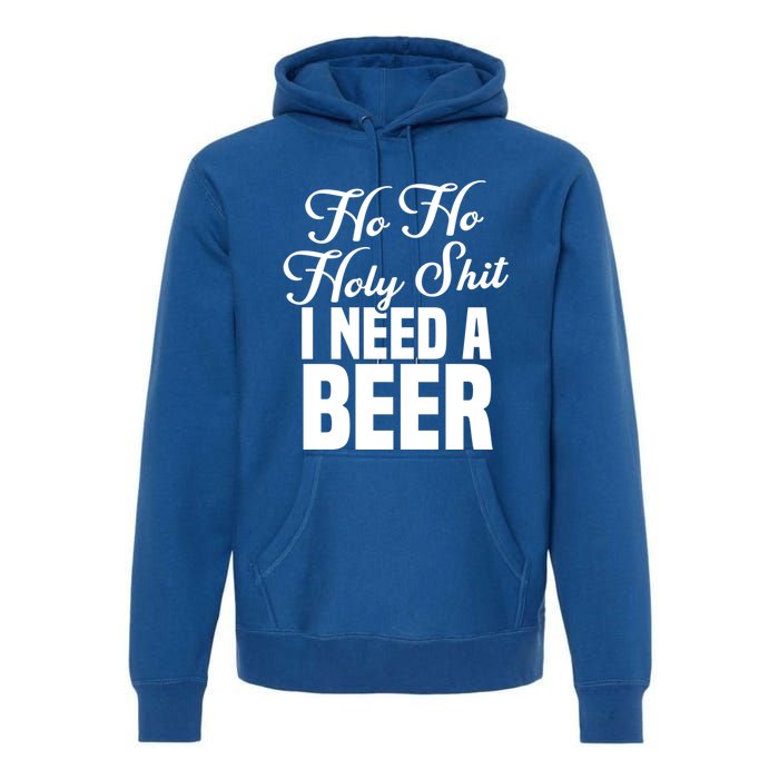 Ho Ho Holy Shit I Need A Beer Funny Christmas Ing Gift Meaningful Gift Premium Hoodie