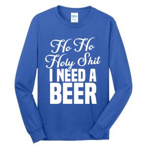 Ho Ho Holy Shit I Need A Beer Funny Christmas Ing Gift Meaningful Gift Tall Long Sleeve T-Shirt