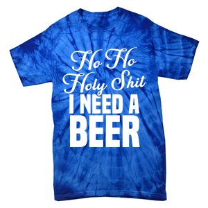 Ho Ho Holy Shit I Need A Beer Funny Christmas Ing Gift Meaningful Gift Tie-Dye T-Shirt