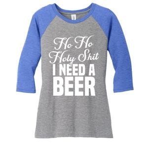 Ho Ho Holy Shit I Need A Beer Funny Christmas Ing Gift Meaningful Gift Women's Tri-Blend 3/4-Sleeve Raglan Shirt