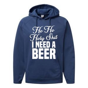 Ho Ho Holy Shit I Need A Beer Funny Christmas Ing Gift Meaningful Gift Performance Fleece Hoodie