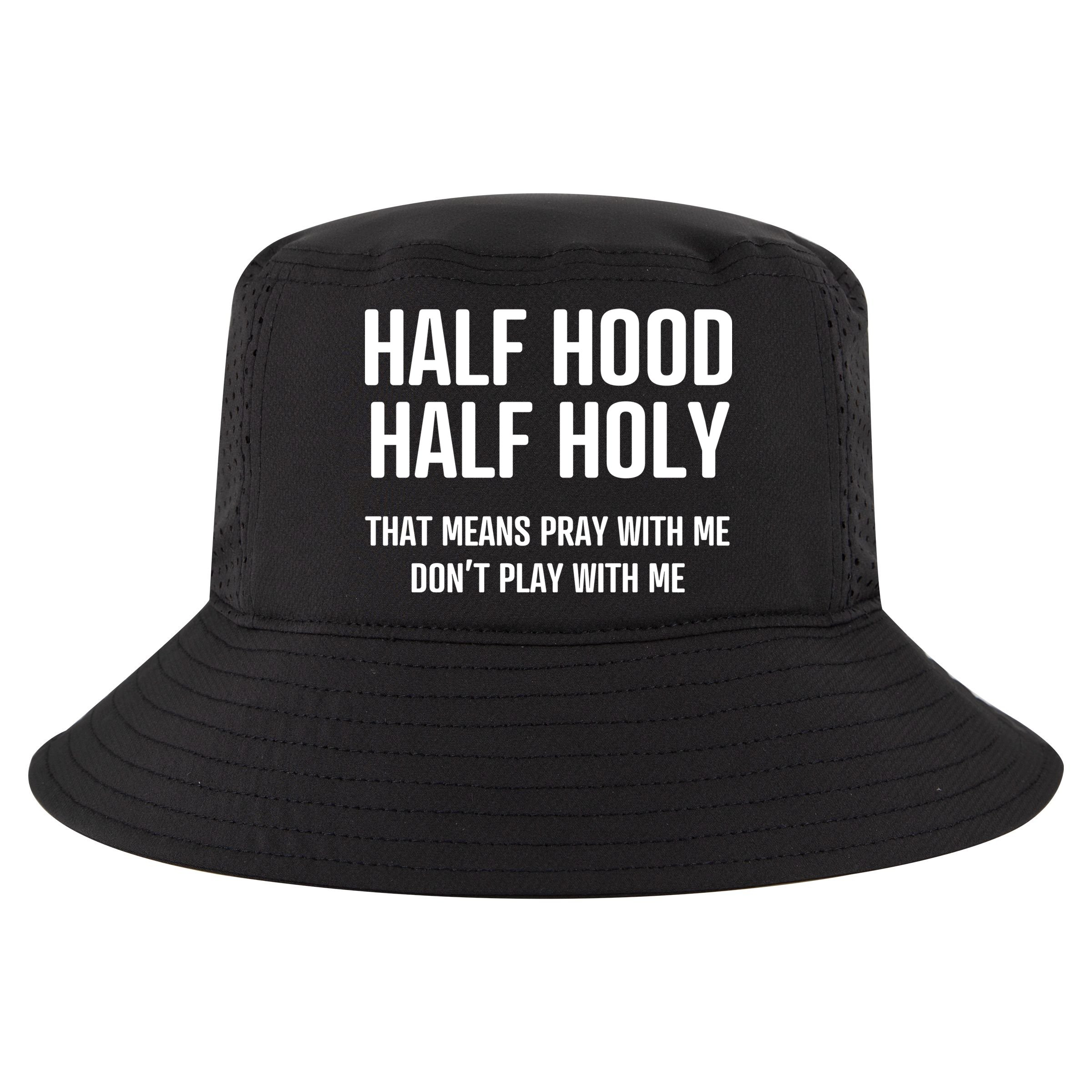 Half Hood Half Holy That Mean Pray With Me DonT Play With Me Cool Comfort Performance Bucket Hat