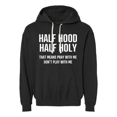 Half Hood Half Holy That Mean Pray With Me DonT Play With Me Garment-Dyed Fleece Hoodie